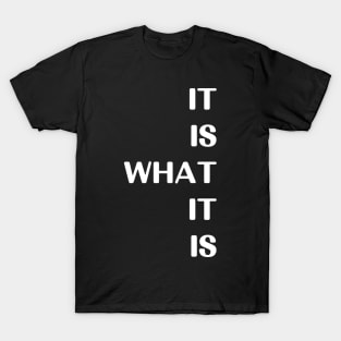 It is what it is T-Shirt